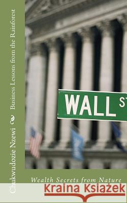 Business Lessons from the Rainforest: Wealth Secrets from Nature Dr Chukwudozie Samuel Nzewi 9781475143980 Createspace - książka
