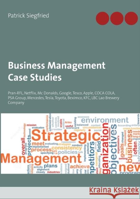 Business Management Case Studies: Pran-RFL, Netflix, Mc Donalds, Google, Tesco, Apple, COCA COLA, PSA Group, Mercedes, Tesla, Toyota, Beximco, KFC, LB Patrick Siegfried 9783754316917 Books on Demand - książka