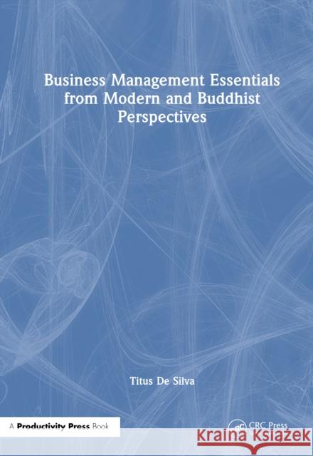 Business Management Essentials from Modern and Buddhist Perspectives PhD, Titus De Silva 9781041218081 Productivity Press - książka