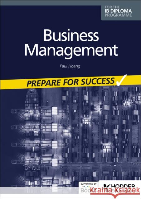 Business management for the IB Diploma: Prepare for Success Paul Hoang 9781398358423 Hodder Education - książka