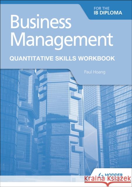 Business Management for the IB Diploma Quantitative Skills Workbook Paul Hoang 9781510467835 Hodder Education - książka