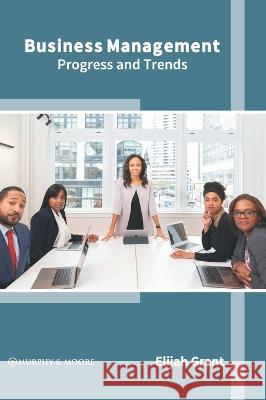 Business Management: Progress and Trends Elijah Grant 9781639870905 Murphy & Moore Publishing - książka