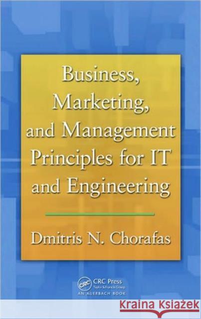 Business, Marketing, and Management Principles for IT and Engineering Dimitris N. Chorafas 9781439848067 Auerbach Publications - książka