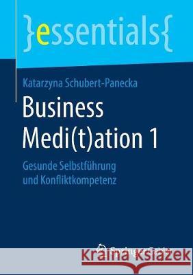 Business Medi(t)Ation 1: Gesunde Selbstführung Und Konfliktkompetenz Schubert-Panecka, Katarzyna 9783658222048 Springer Gabler - książka
