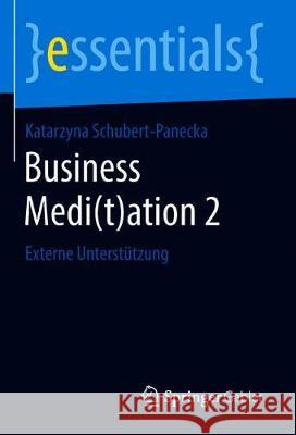Business Medi(t)Ation 2: Externe Unterstützung Schubert-Panecka, Katarzyna 9783658221461 Springer Gabler - książka