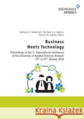 Business Meets Technology: Proceedings of the 1st International Conference of the University of Applied Sciences Ansbach 25th to 27th January 2018 Barbara E. Hedderich, Michael S.J. Walter, Patrick M. Gröner 9783844061703 Shaker Verlag GmbH, Germany - książka