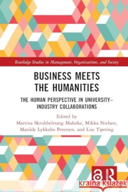 Business Meets the Humanities: The Human Perspective in University-Industry Collaboration Martina Mahnke Mikka Nielsen Matilde Petersen 9781032050171 Routledge - książka