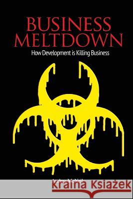 Business Meltdown: How Development is Killing Business McNeil, Andrea 9780957214552 3p Publishing - książka