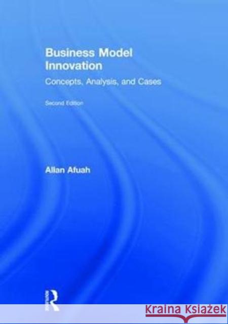 Business Model Innovation: Concepts, Analysis, and Cases Allan Afuah 9781138330511 Routledge - książka