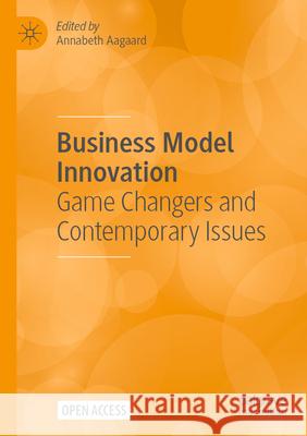 Business Model Innovation: Game Changers and Contemporary Issues Annabeth Aagaard 9783031575136 Palgrave MacMillan - książka
