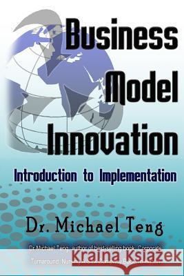 Business Model Innovation: Introduction to Implementation Dr Michael Teng 9781503188808 Createspace - książka