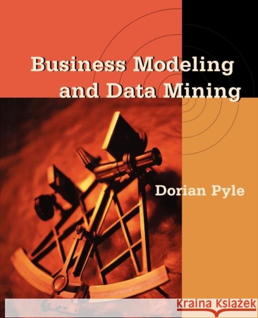 Business Modeling and Data Mining Dorian Pyle 9781558606531 Morgan Kaufmann Publishers - książka