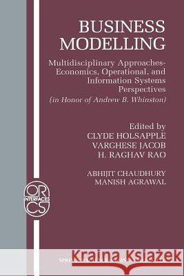 Business Modelling: Multidisciplinary Approaches Economics, Operational, and Information Systems Perspectives Holsapple, Clyde 9781461352914 Springer - książka