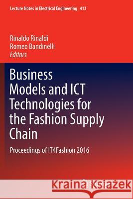 Business Models and Ict Technologies for the Fashion Supply Chain: Proceedings of It4fashion 2016 Rinaldi, Rinaldo 9783319839592 Springer - książka