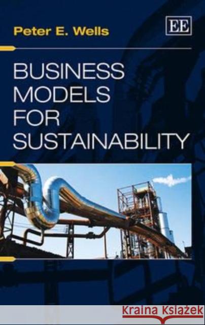 Business Models for Sustainability Peter E. Wells   9781781001523 Edward Elgar Publishing Ltd - książka