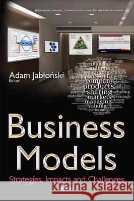 Business Models: Strategies, Impacts & Challenges Adam Jablonski 9781536104257 Nova Science Publishers Inc - książka