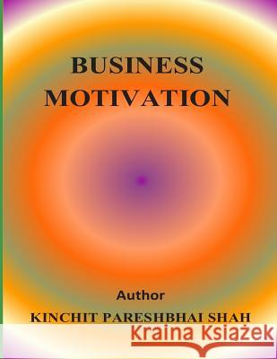 Business Motivation Kinchit Pareshbhai Shah 9781508712114 Createspace - książka