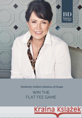 Business of Design: Volume 3: Win the Flat Fee Game Kimberley Seldon 9781541057579 Createspace Independent Publishing Platform - książka