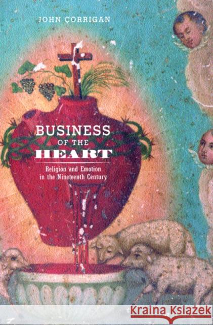 Business of the Heart: Religion and Emotion in the Nineteenth Century Corrigan, John 9780520221963 University of California Press - książka