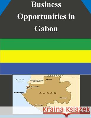 Business Opportunities in Gabon U. S. Department of Commerce 9781502337139 Createspace - książka