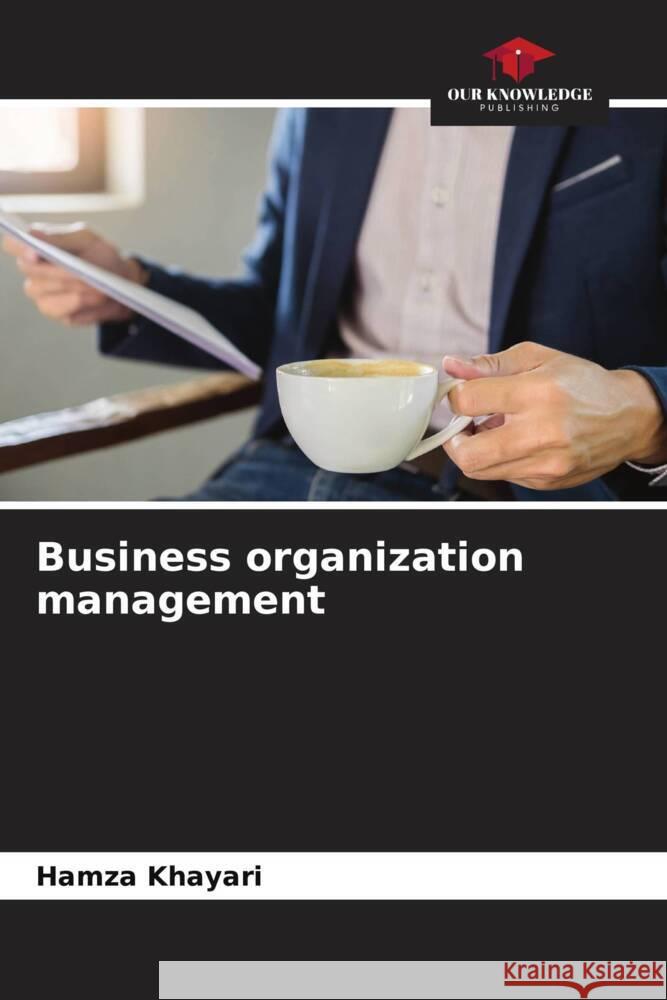 Business organization management Khayari, Hamza 9786205146194 Our Knowledge Publishing - książka