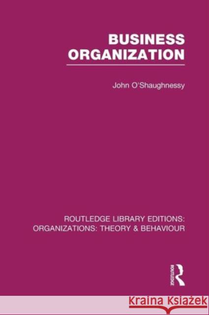 Business Organization (Rle: Organizations) John O'Shaughnessy   9781138965225 Taylor and Francis - książka