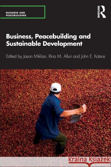 Business, Peacebuilding and Sustainable Development Jason Miklian Rina M. Alluri John Elia 9780367175061 Routledge - książka