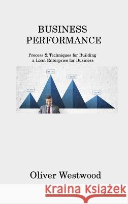 Business Performance: Process & Techniques for Building a Lean Enterprise for Business Oliver Westwood   9781806214457 Oliver Westwood - książka