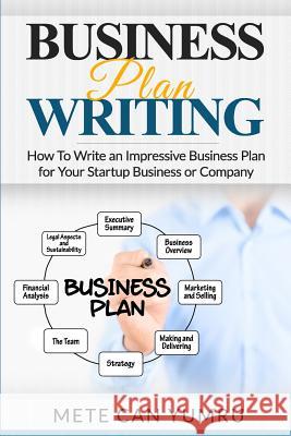 Business Plan Writing: How to Write an Impressive Business Plan for Your Startup Mete Can Yumru 9781508803324 Createspace - książka