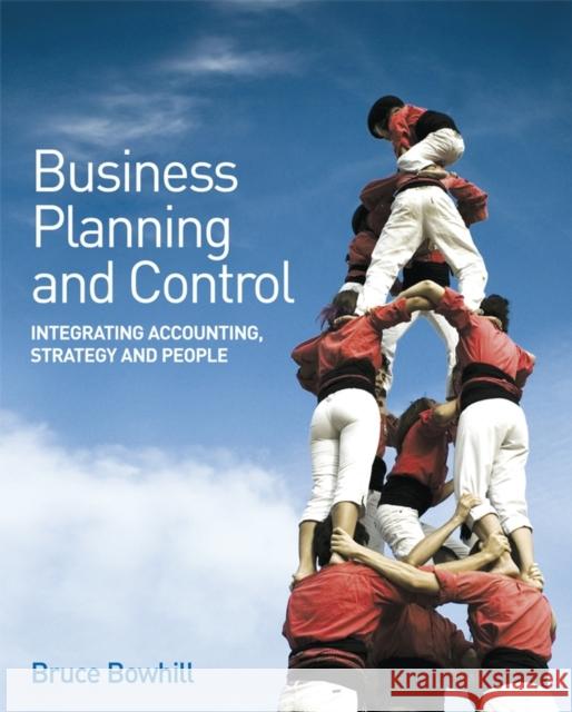 Business Planning and Control: Integrating Accounting, Strategy, and People Bowhill, Bruce 9780470061770 John Wiley & Sons - książka
