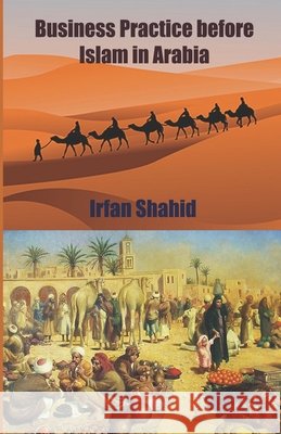 Business Practice before Islam in Arabia Shahid, Irfan 9798552352166 Independently Published - książka