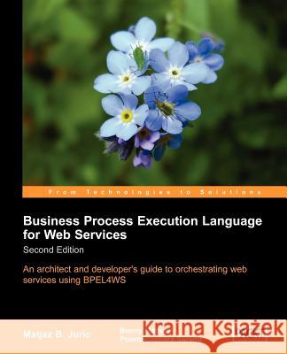 Business Process Execution Language for Web Services 2nd Edition Matjaz B. Juric 9781904811817 Packt Publishing - książka