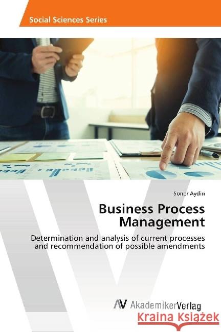 Business Process Management : Determination and analysis of current processes and recommendation of possible amendments Aydin, Soner 9786202213639 AV Akademikerverlag - książka