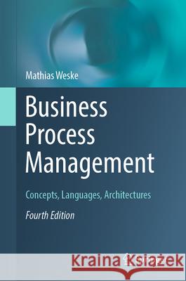 Business Process Management: Concepts, Languages, Architectures Mathias Weske 9783662695173 Springer-Verlag Berlin and Heidelberg GmbH &  - książka