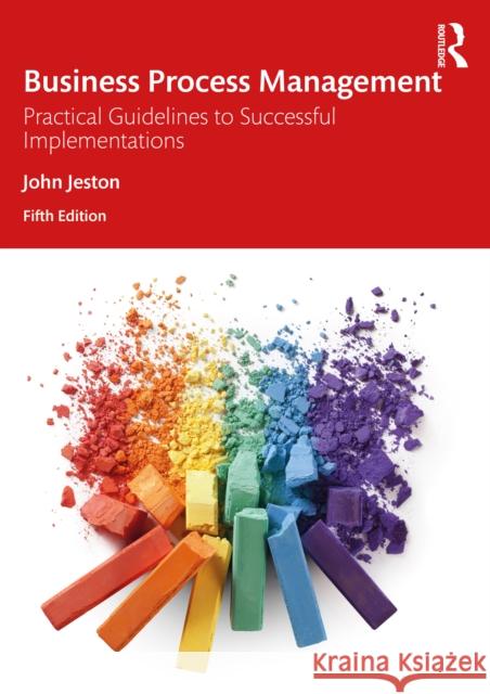 Business Process Management: Practical Guidelines to Successful Implementations John (Management By Process Pty Ltd, Australia) Jeston 9780367771607 Taylor & Francis Ltd - książka