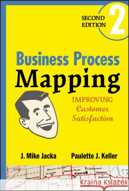 Business Process Mapping: Improving Customer Satisfaction Jacka, J. Mike 9780470444580 John Wiley & Sons - książka