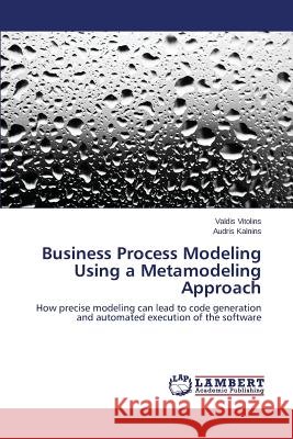 Business Process Modeling Using a Metamodeling Approach Vitolins Valdis 9783659589126 LAP Lambert Academic Publishing - książka