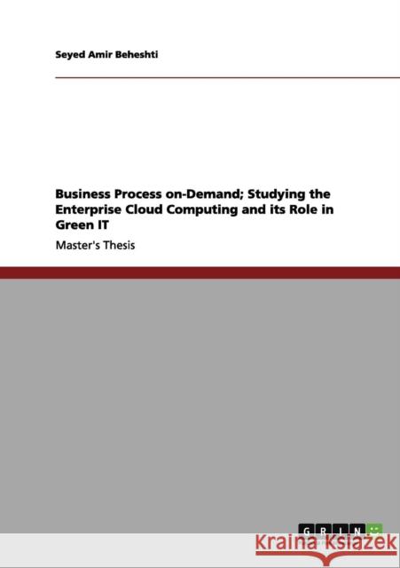 Business Process on‐Demand; Studying the Enterprise Cloud Computing and its Role in Green IT Beheshti, Seyed Amir 9783640991839 Grin Verlag - książka