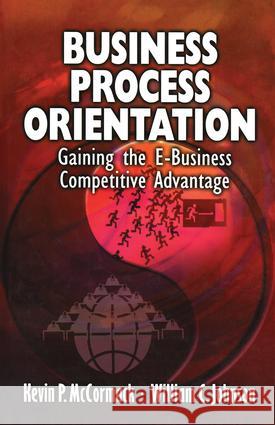 Business Process Orientation: Gaining the E-Business Competitive Advantage McCormack, Kevin P. 9781574442946 CRC Press - książka