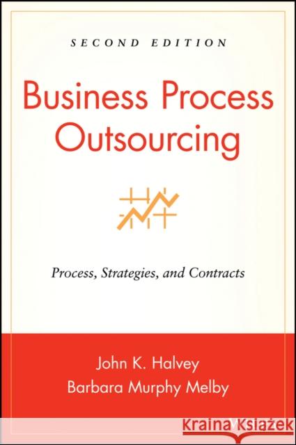 Business Process Outsourcing 2E w/ URL Halvey, John K. 9780470044834 John Wiley & Sons - książka