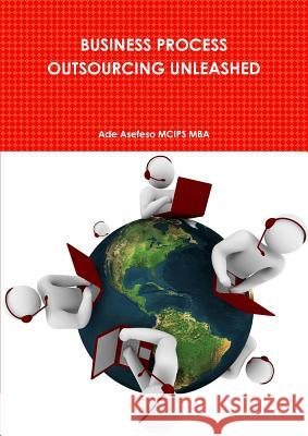 Business Process Outsourcing Unleashed Ade Asefes 9781446613023 Lulu.com - książka