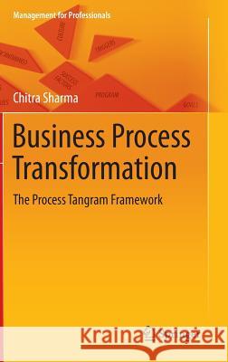 Business Process Transformation: The Process Tangram Framework Sharma, Chitra 9788132223481 Springer - książka