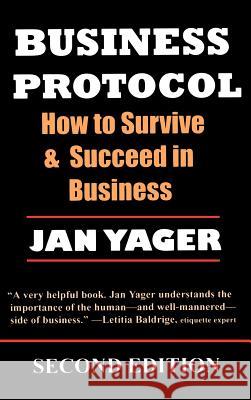 Business Protocol: How to Survive and Succeed in Business Jan Yager 9781889262239 Hannacroix Creek Books - książka