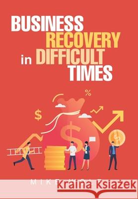 Business Recovery in Difficult Times Mike Wolf 9781665507349 Authorhouse - książka