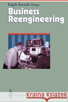 Business Reengineering: Effizientes Neugestalten Von Geschäftsprozessen Berndt, Ralph 9783642638879 Springer - książka