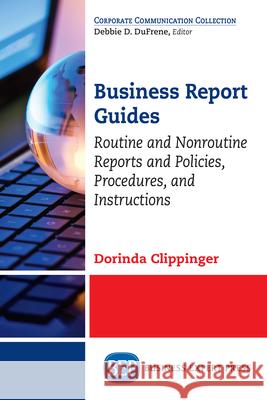 Business Report Guides: Routine and Nonroutine Reports and Policies, Procedures, and Instructions Dorinda Clippinger 9781631574177 Business Expert Press - książka