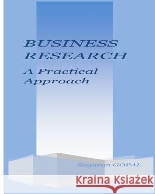 Business Research: A Practical Approach Dr Gopal Sundara 9781518847080 Createspace Independent Publishing Platform - książka