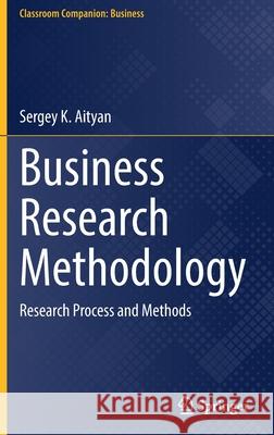 Business Research Methodology: Research Process and Methods Sergey K. Aityan 9783030768560 Springer - książka