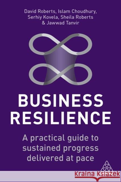 Business Resilience: A Practical Guide to Sustained Progress Delivered at Pace David Roberts Islam Choudhury Serhiy Kovela 9781398604667 Kogan Page - książka