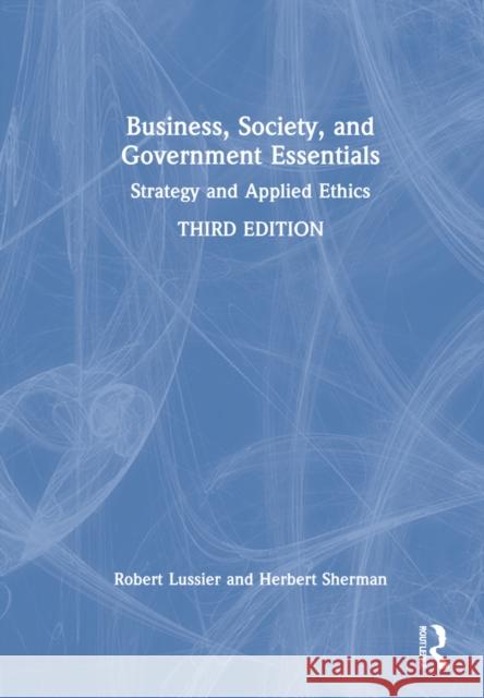 Business, Society and Government Essentials: Strategy and Applied Ethics Lussier, Robert N. 9781032020341 Taylor & Francis Ltd - książka